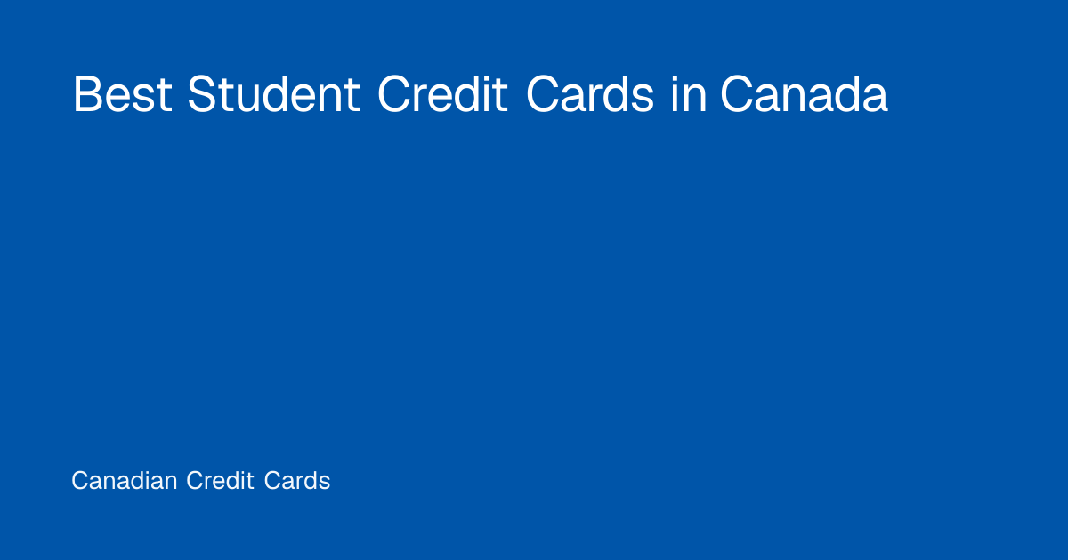 Best Student Credit Cards in Canada (2026) | Canadian Credit Cards